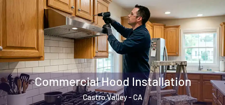 Commercial Hood Installation Castro Valley - CA